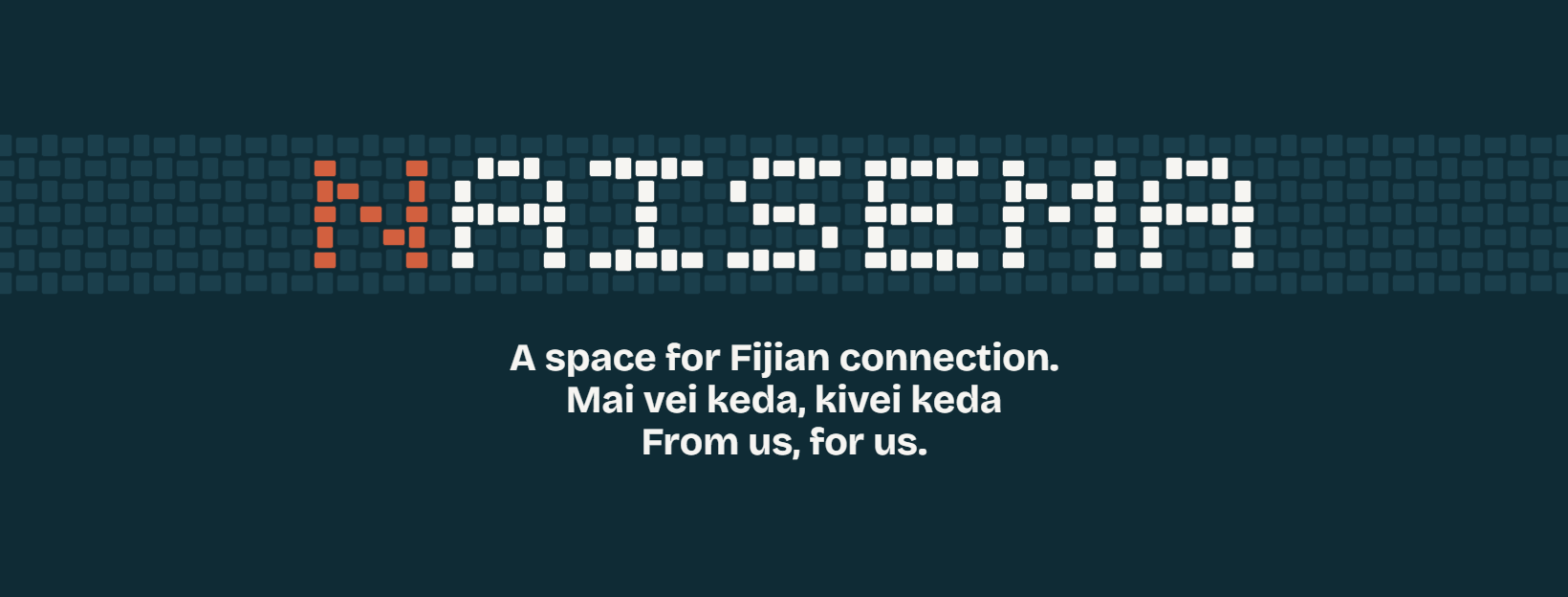 NAISEMA. A space for Fijian connection. Mai vei keda, kivei keda. From us, for us.